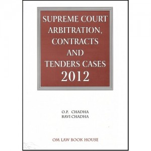 Om Law Book House's Supreme Court Arbitration , Contracts & Tenders Cases 2012 [HB] by O. P. Chadha